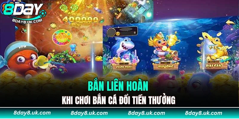 Bắn liên hoàn khi chơi bắn cá đổi tiền thưởng