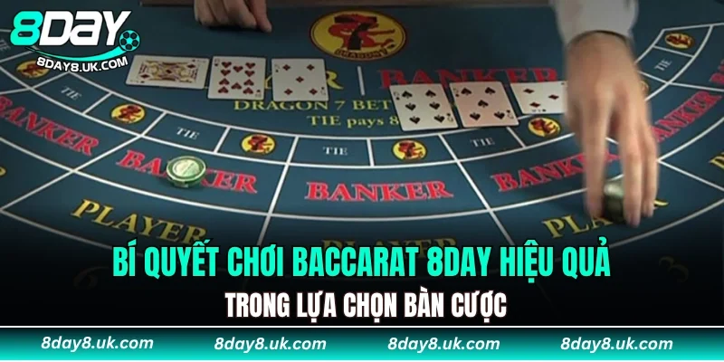 Bí quyết chơi Baccarat 8DAY hiệu quả trong lựa chọn bàn cược