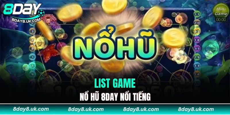 List game nổ hũ 8DAY nổi tiếng