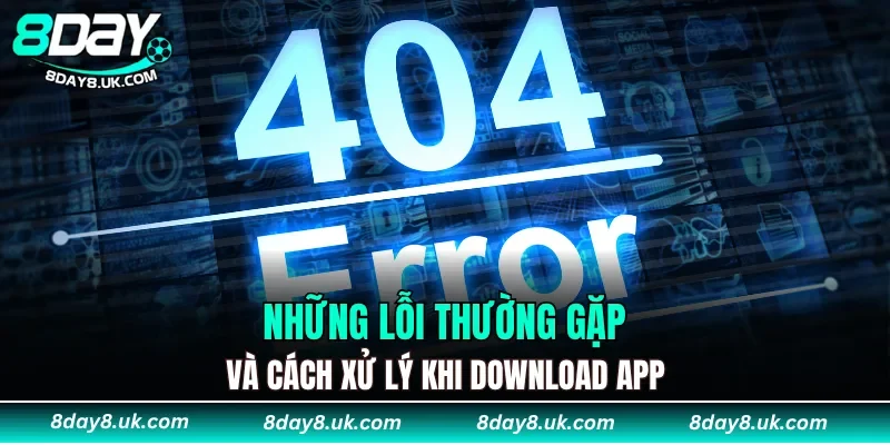 Những lỗi thường gặp và cách xử lý khi download app